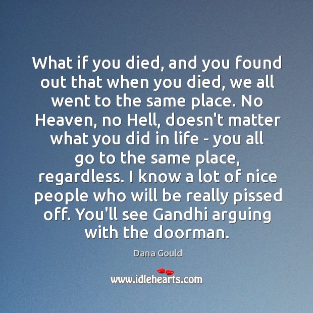 What if you died, and you found out that when you died, Dana Gould Picture Quote