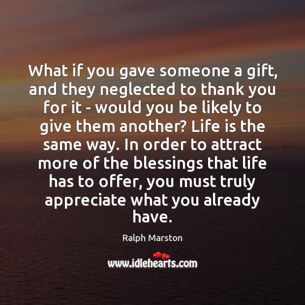 What if you gave someone a gift, and they neglected to thank Ralph Marston Picture Quote