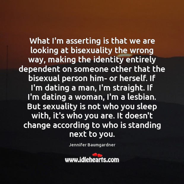 What I’m asserting is that we are looking at bisexuality the wrong Jennifer Baumgardner Picture Quote
