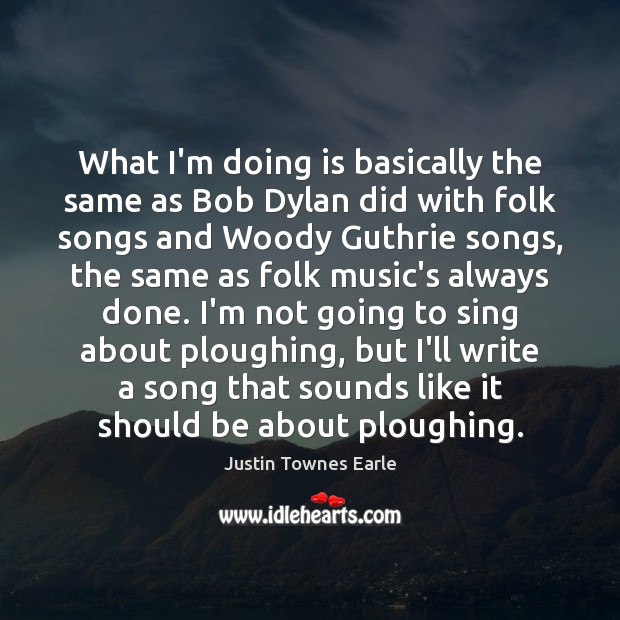 What I’m doing is basically the same as Bob Dylan did with Image