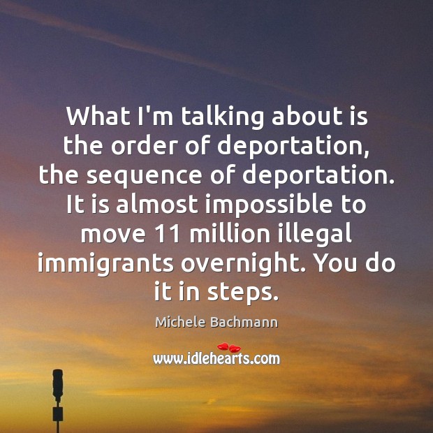 What I’m talking about is the order of deportation, the sequence of Image