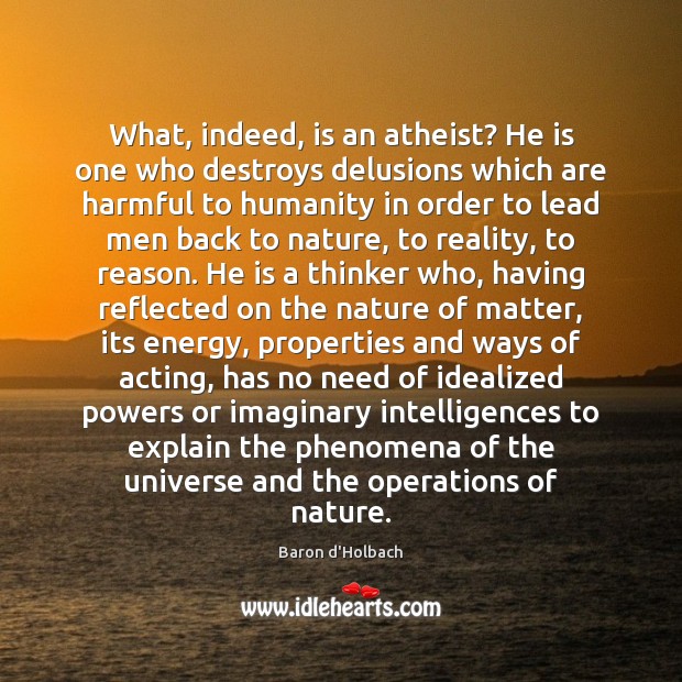 What, indeed, is an atheist? He is one who destroys delusions which Baron d’Holbach Picture Quote