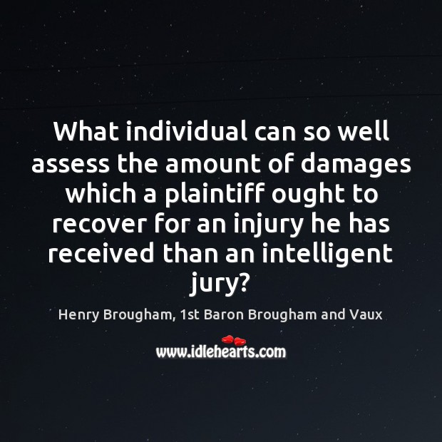 What individual can so well assess the amount of damages which a Henry Brougham, 1st Baron Brougham and Vaux Picture Quote