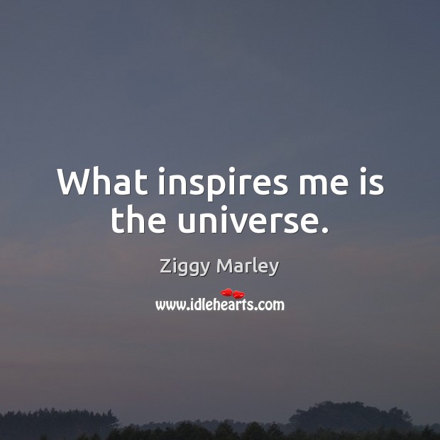 What inspires me is the universe. Image