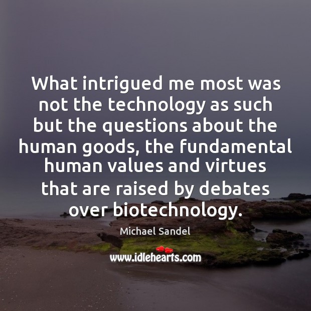 What intrigued me most was not the technology as such but the Michael Sandel Picture Quote