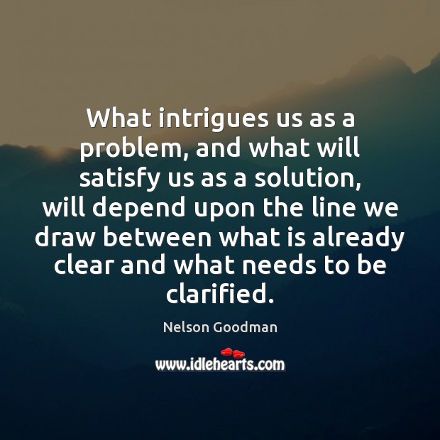 What intrigues us as a problem, and what will satisfy us as Image