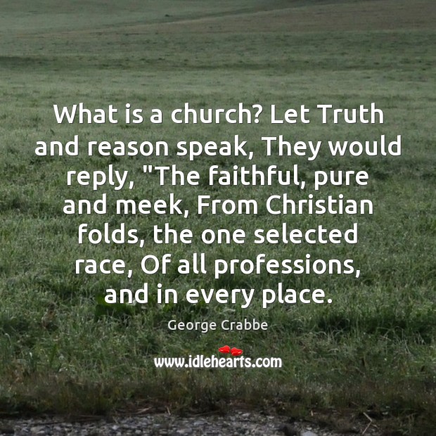 What is a church? Let Truth and reason speak, They would reply, “ Image