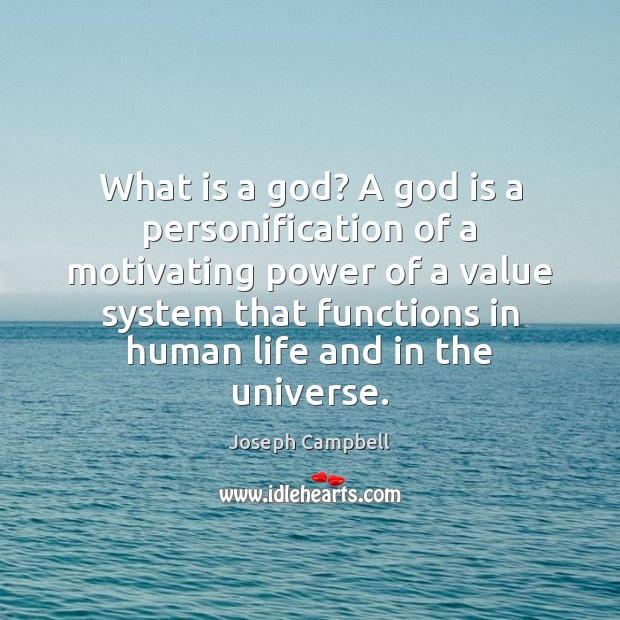 What is a God? A God is a personification of a motivating Joseph Campbell Picture Quote