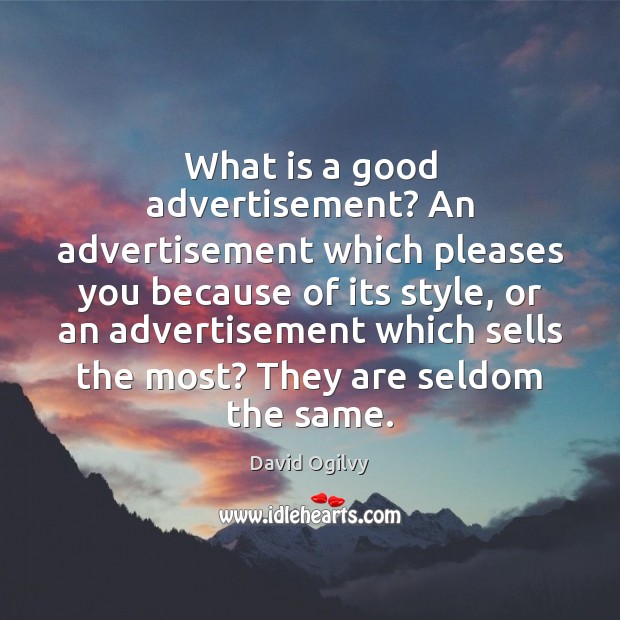 What is a good advertisement? An advertisement which pleases you because of Image