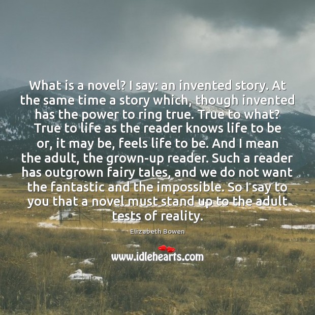 What is a novel? I say: an invented story. At the same Elizabeth Bowen Picture Quote