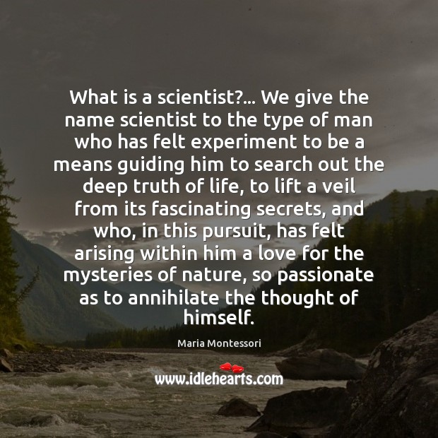 What is a scientist?… We give the name scientist to the type Maria Montessori Picture Quote
