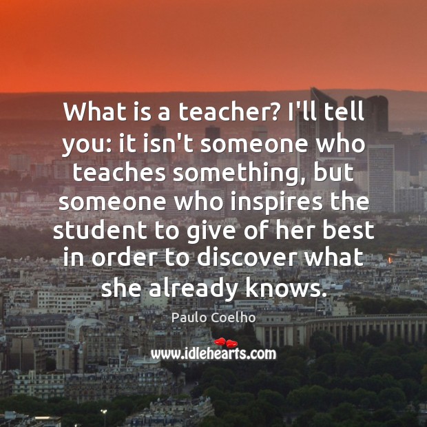 What is a teacher? I’ll tell you: it isn’t someone who teaches Image