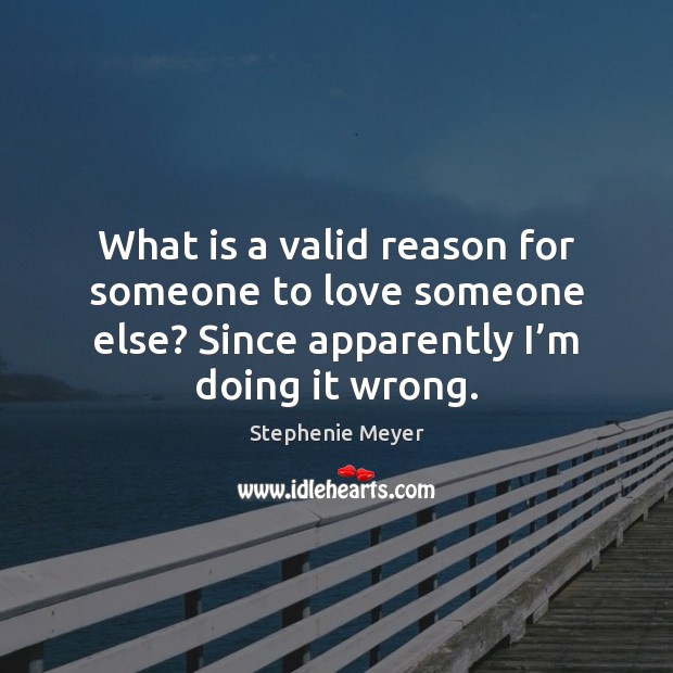 What is a valid reason for someone to love someone else? Since Image