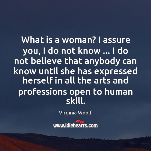 What is a woman? I assure you, I do not know … I Virginia Woolf Picture Quote