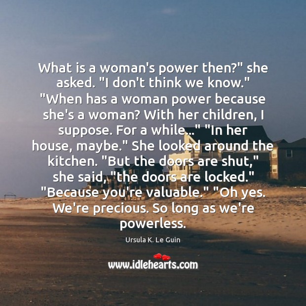 What is a woman’s power then?” she asked. “I don’t think we Image