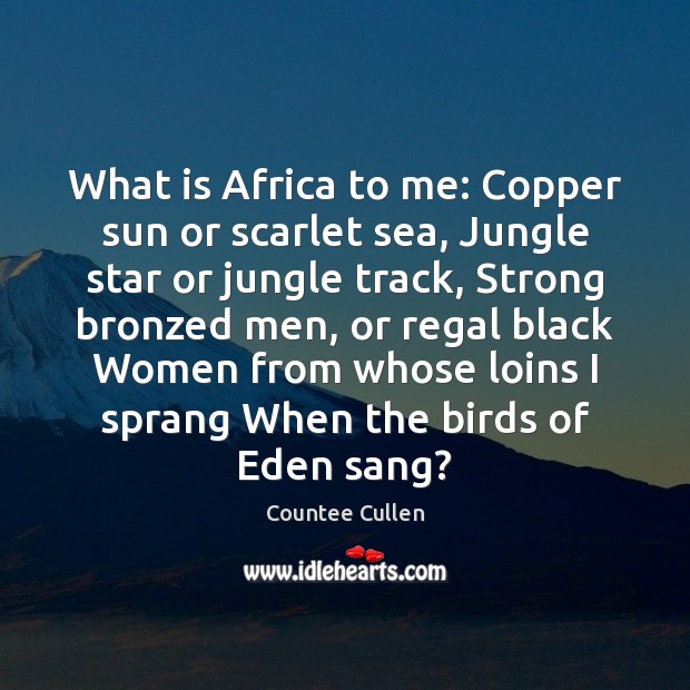 What is Africa to me: Copper sun or scarlet sea, Jungle star Countee Cullen Picture Quote