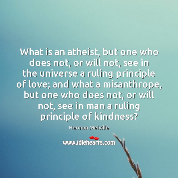 What is an atheist, but one who does not, or will not, Herman Melville Picture Quote