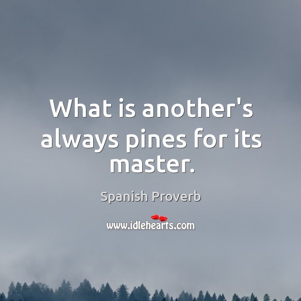 What is another’s always pines for its master. Image