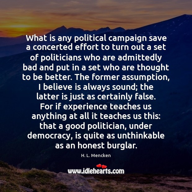 What is any political campaign save a concerted effort to turn out H. L. Mencken Picture Quote