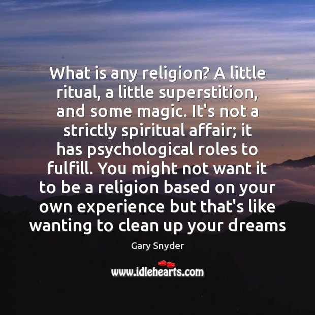 What is any religion? A little ritual, a little superstition, and some Gary Snyder Picture Quote