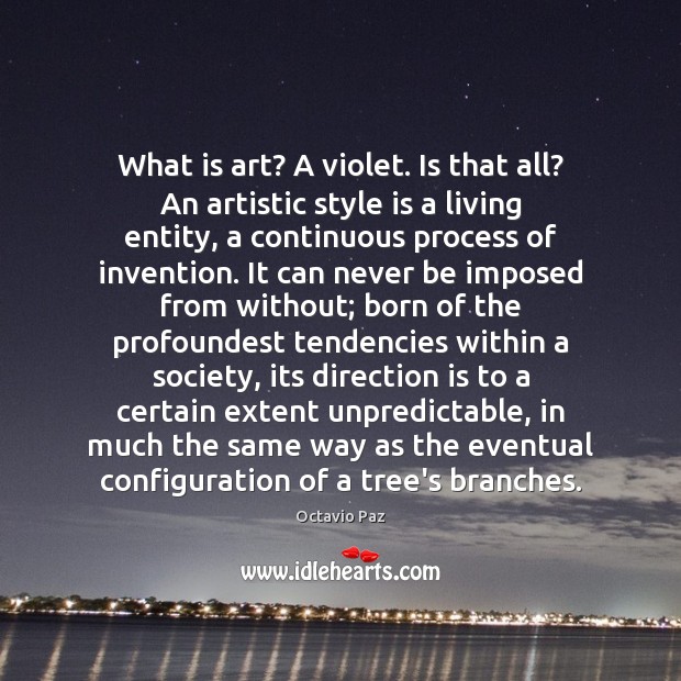 What is art? A violet. Is that all? An artistic style is Octavio Paz Picture Quote