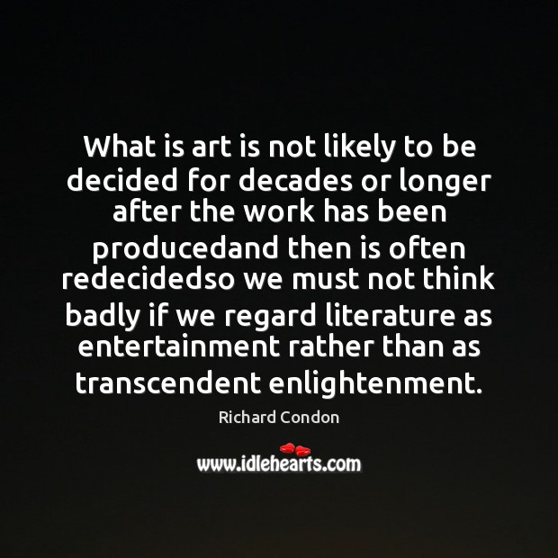 What is art is not likely to be decided for decades or Richard Condon Picture Quote