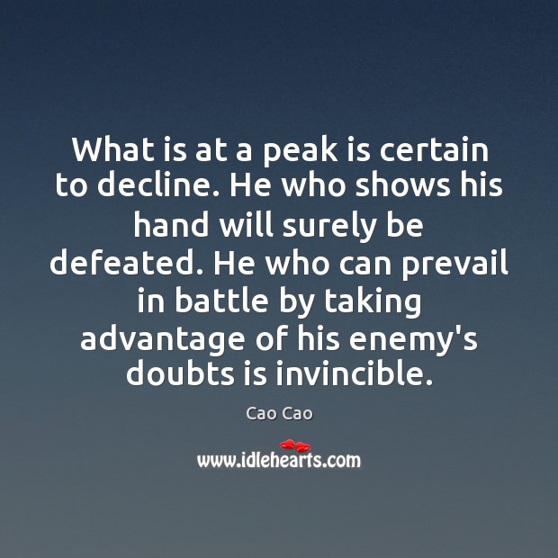 What is at a peak is certain to decline. He who shows 