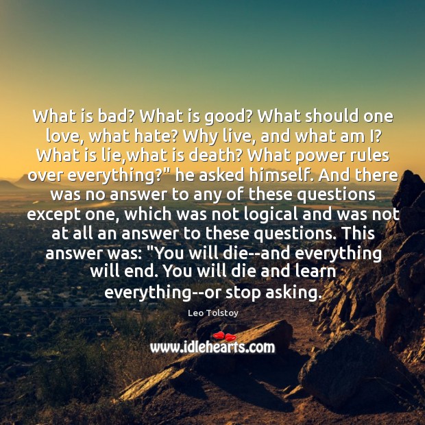 What is bad? What is good? What should one love, what hate? Leo Tolstoy Picture Quote