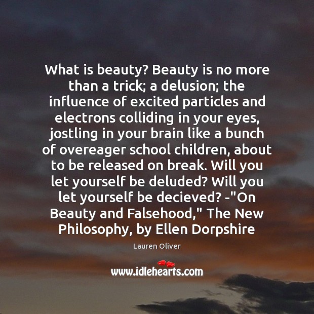 What is beauty? Beauty is no more than a trick; a delusion; Lauren Oliver Picture Quote