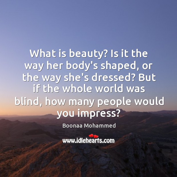 What is beauty? Is it the way her body’s shaped, or the Boonaa Mohammed Picture Quote