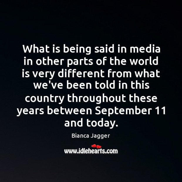 What is being said in media in other parts of the world Bianca Jagger Picture Quote
