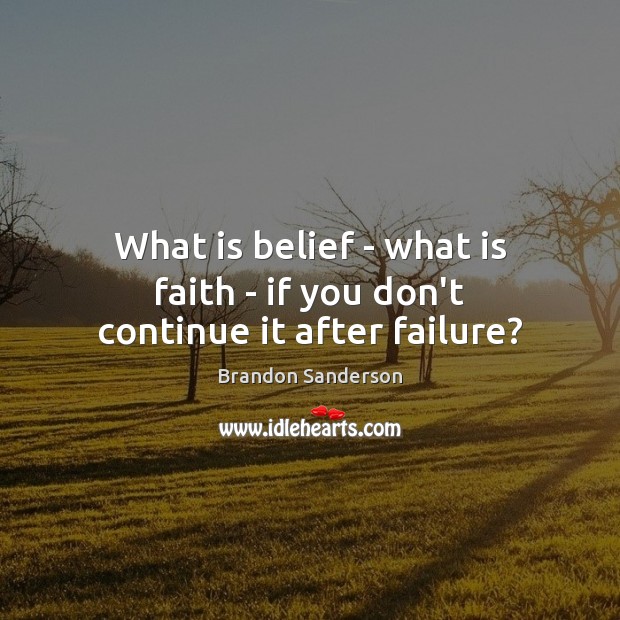 What is belief – what is faith – if you don’t continue it after failure? Image
