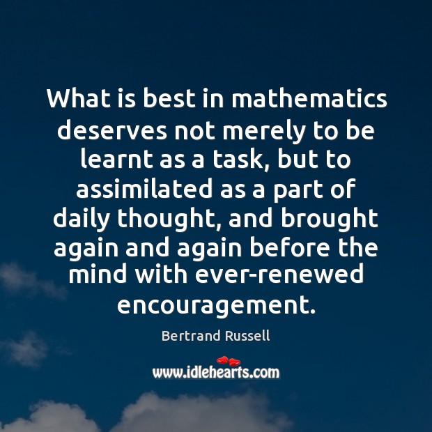 What is best in mathematics deserves not merely to be learnt as Bertrand Russell Picture Quote