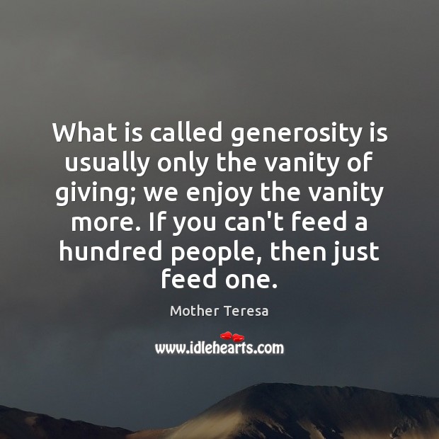 What is called generosity is usually only the vanity of giving; we Image