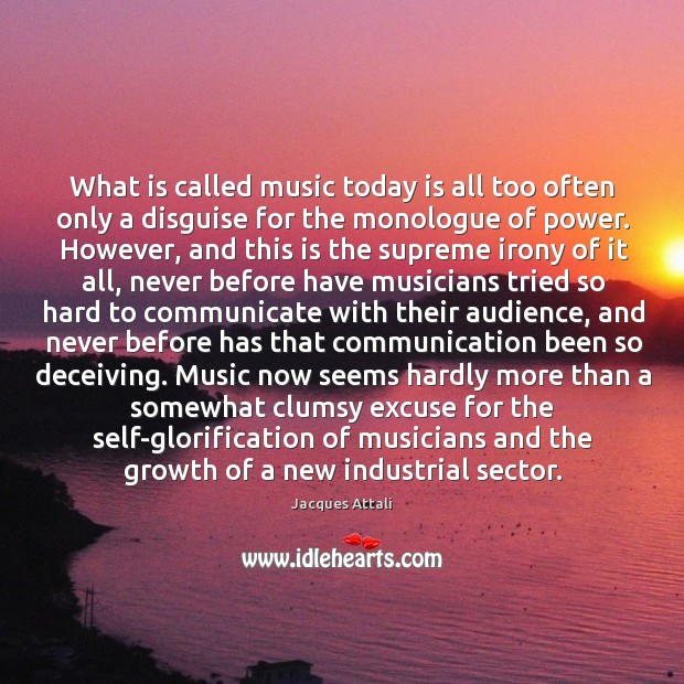 What is called music today is all too often only a disguise Jacques Attali Picture Quote