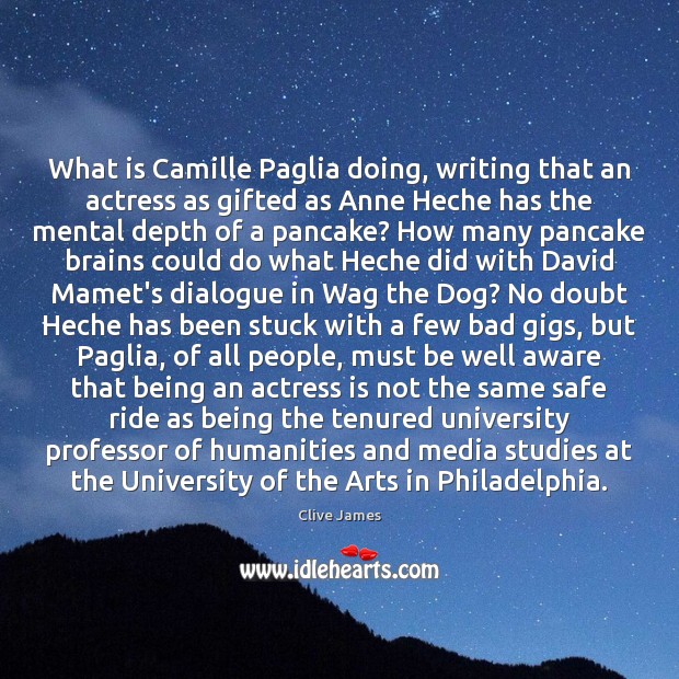 What is Camille Paglia doing, writing that an actress as gifted as Clive James Picture Quote