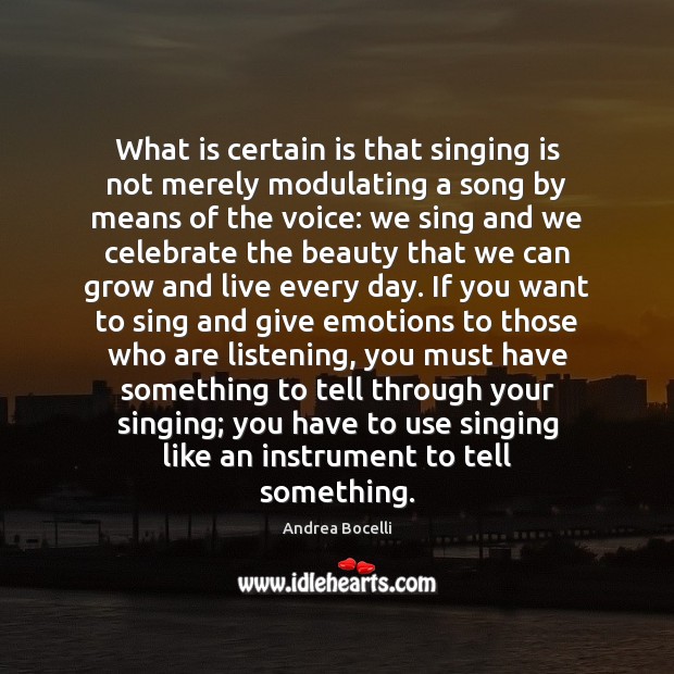 What is certain is that singing is not merely modulating a song Andrea Bocelli Picture Quote