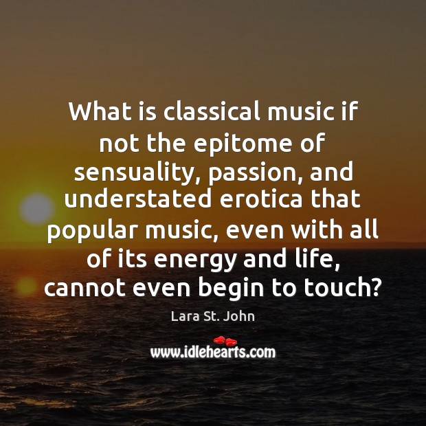 What is classical music if not the epitome of sensuality, passion, and Image