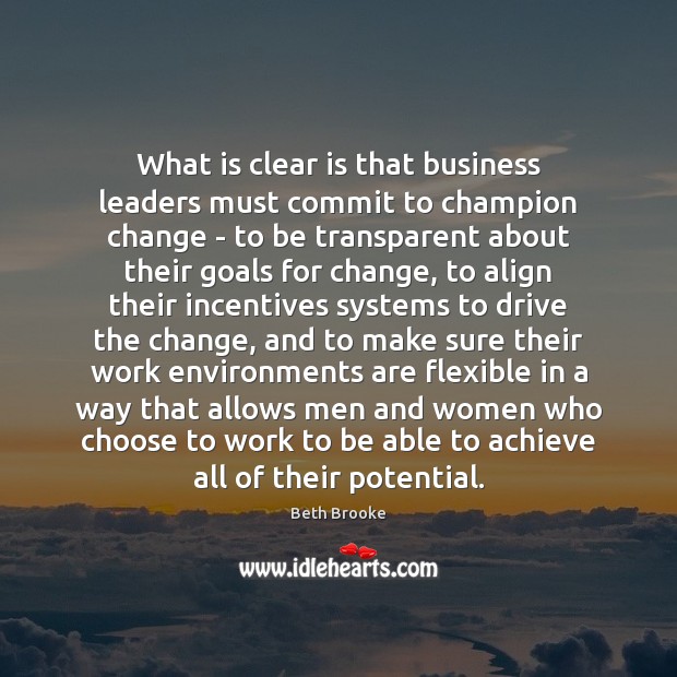 What is clear is that business leaders must commit to champion change Beth Brooke Picture Quote