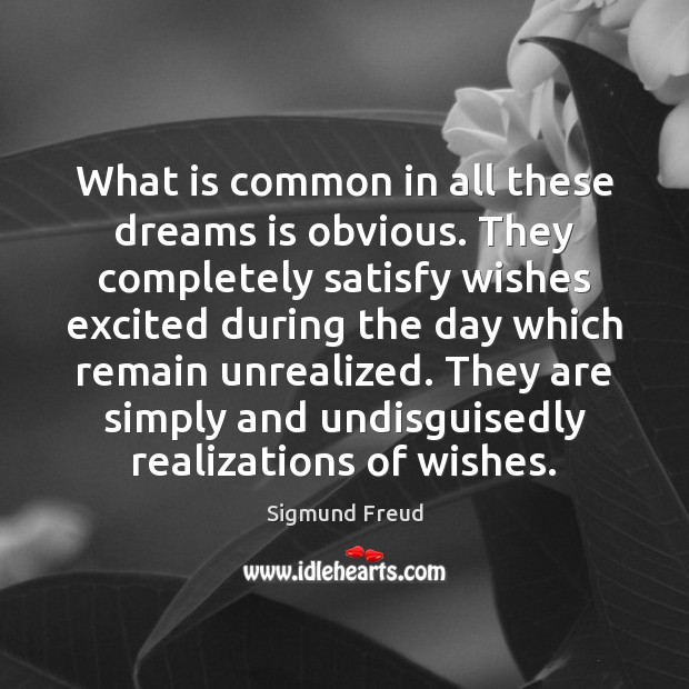 What is common in all these dreams is obvious. They completely satisfy Sigmund Freud Picture Quote