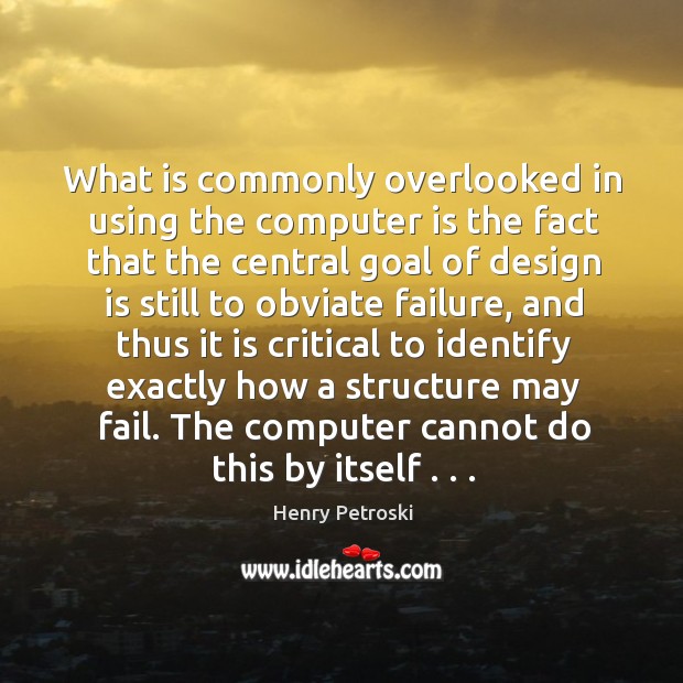 What is commonly overlooked in using the computer is the fact that Image