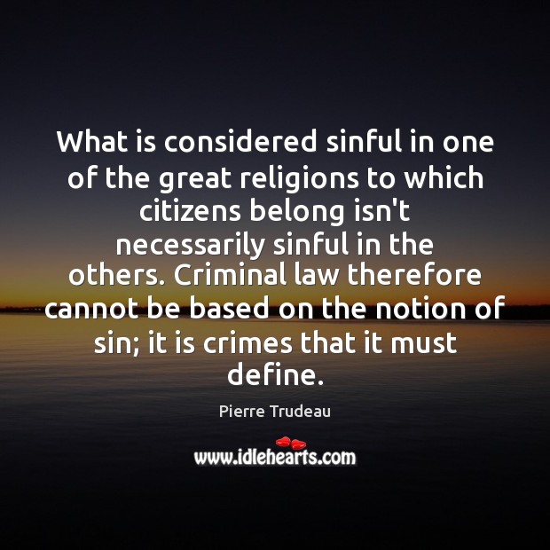 What is considered sinful in one of the great religions to which Pierre Trudeau Picture Quote