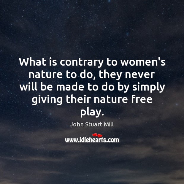 What is contrary to women’s nature to do, they never will be Image
