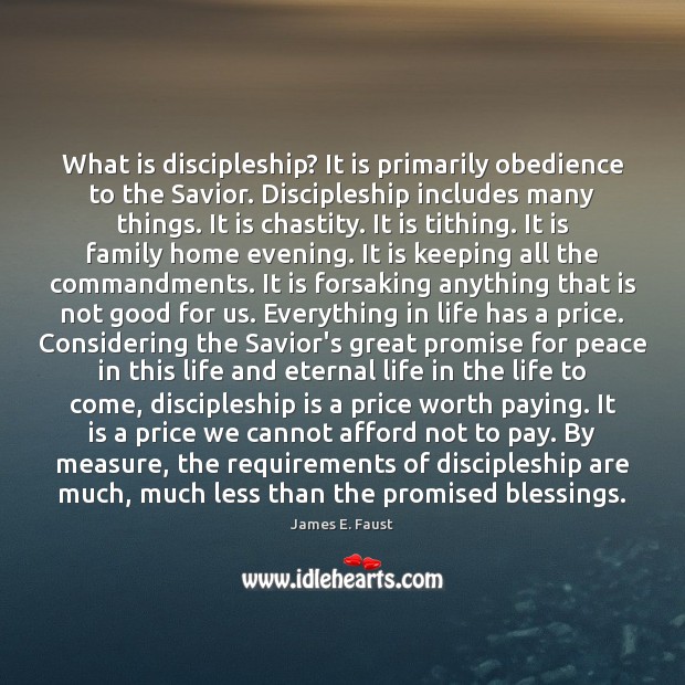 What is discipleship? It is primarily obedience to the Savior. Discipleship includes Blessings Quotes Image