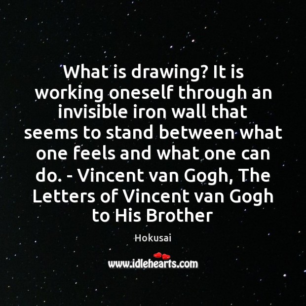 What is drawing? It is working oneself through an invisible iron wall Hokusai Picture Quote