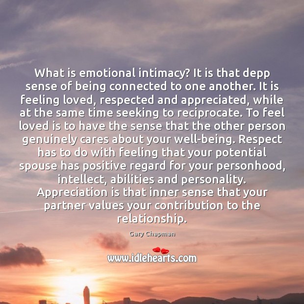 What is emotional intimacy? It is that depp sense of being connected Gary Chapman Picture Quote