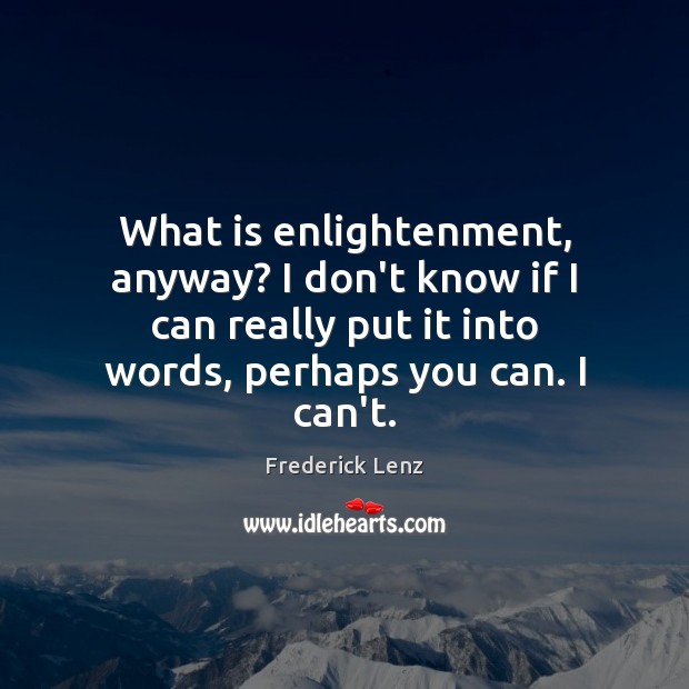 What is enlightenment, anyway? I don’t know if I can really put Image