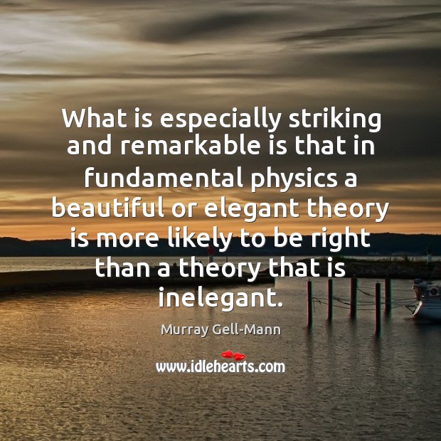 What is especially striking and remarkable is that in fundamental physics a Murray Gell-Mann Picture Quote