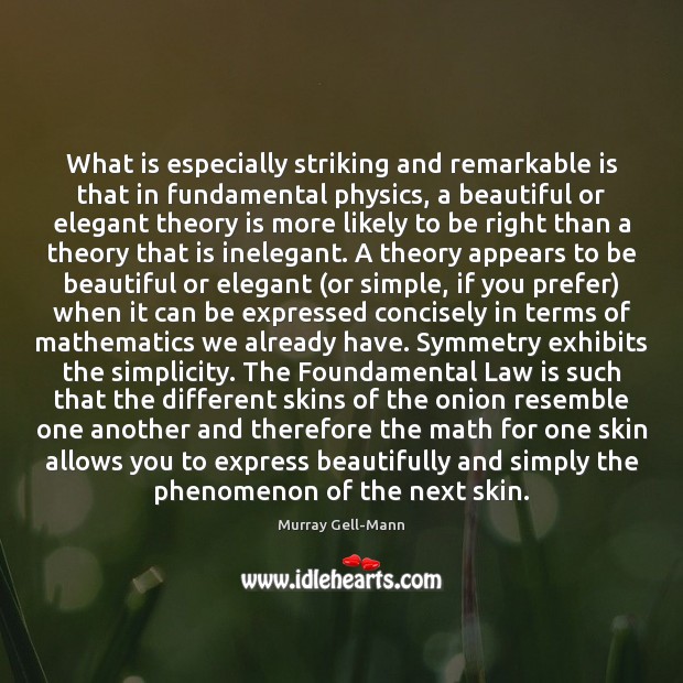 What is especially striking and remarkable is that in fundamental physics, a Murray Gell-Mann Picture Quote