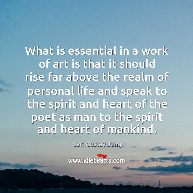 What is essential in a work of art is that it should rise far Carl Gustav Jung Picture Quote